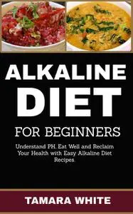 «Alkaline Diet for Beginners» by Tamara White