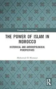 The Power of Islam in Morocco: Historical and Anthropological Perspectives