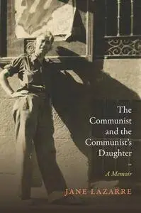 The Communist and the Communist’s Daughter: A Memoir