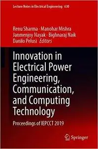 Innovation in Electrical Power Engineering, Communication, and Computing Technology: Proceedings of IEPCCT 2019