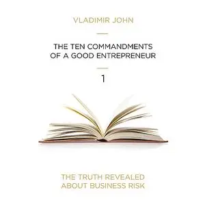 «Ten commandments of a good entrepreneur» by Vladimir John