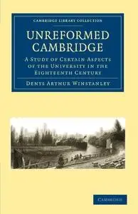 Unreformed Cambridge: A Study of Certain Aspects of the University in the Eighteenth Century