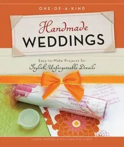 One-of-a-Kind Handmade Weddings: Easy-to-Make Projects for Stylish, Unforgettable Details (Repost)