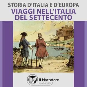 «Storia d'Italia e d'Europa - vol. 51 - Viaggi nell'Italia del Settecento» by AA.VV. (a cura di Maurizio Falghera)