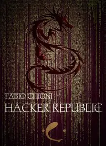 FABIO GHIONI – Hacker republic. Dal tecnoterrore alla trilogia Millennium: i nuovi pirati di Cyberworld