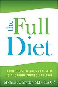 The Full Diet: A Weight-Loss Doctor's 7-Day Guide to Shedding Pounds for Good