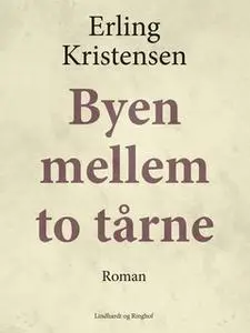 «Byen mellem to tårne» by Erling Kristensen