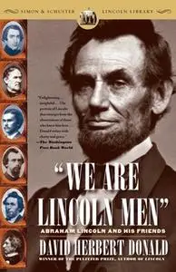 «We Are Lincoln Men: Abraham Lincoln and His Friends» by David Herbert Donald