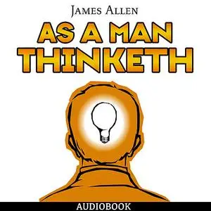 «As a Man Thinketh» by James Allen