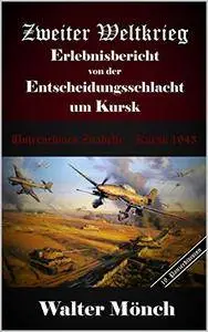 Zweiter Weltkrieg Erlebnisbericht von der Entscheidungsschlacht um Kursk: Unternehmen Zitadelle Kursk 1943