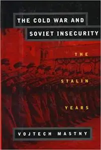 The Cold War and Soviet Insecurity: The Stalin Years