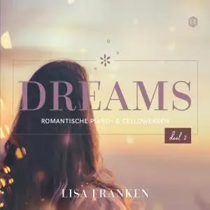 Lisa Franken - Dreams, Deel 2 (Romantische Piano- & Cellowerken) (2019)