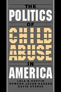 The Politics of Child Abuse in America (Child Welfare)