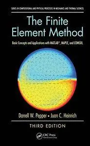 The Finite Element Method: Basic Concepts and Applications with MATLAB, MAPLE, and COMSOL, Third Edition