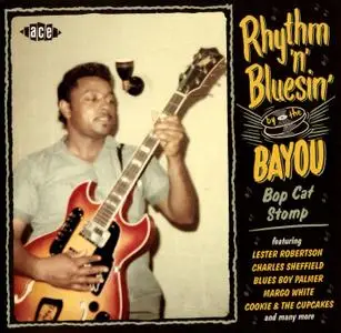 Various Artists - Rhythm 'n' Bluesin' by The Bayou: Bop Cat Stomp (2019) {Ace Records CDCHD 1547}