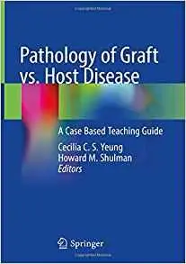 Pathology of Graft vs. Host Disease: A Case Based Teaching Guide (repost)