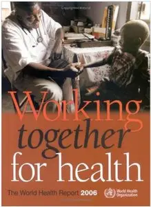 The World Health Report 2006: Working Together for Health (repost)