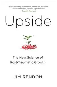 Upside: The New Science of Post-Traumatic Growth