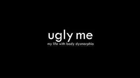 BBC - Ugly Me: My Life with Body Dysmorphia (2018)