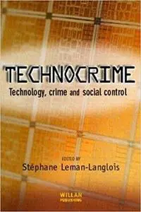 Technocrime: Technology, Crime and Social Control