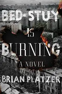 Bed-Stuy Is Burning: A Novel