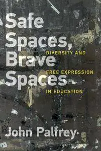 Safe Spaces, Brave Spaces: Diversity and Free Expression in Education (MIT Press)