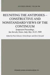 Reuniting the Antipodes — Constructive and Nonstandard Views of the Continuum: Symposium Proceedings, San Servolo, Venice, Ital