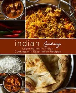 Indian Cooking: Learn Authentic Indian Cooking with Easy Asian Recipes (2nd Edition)