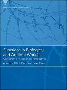 Functions in Biological and Artificial Worlds: Comparative Philosophical Perspectives