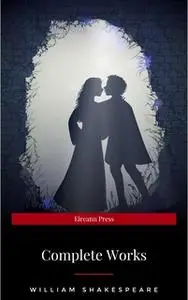 «Complete Works Of William Shakespeare (37 Plays + 160 Sonnets + 5 Poetry Books + 150 Illustrations)» by William Shakesp