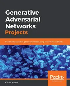 Generative Adversarial Networks Projects: Build next-generation generative models using TensorFlow and Keras (Repost)