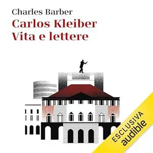 «Carlos Kleiber? Vita e lettere» by Charles Barber