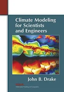 Climate Modeling for Scientists and Engineers (Repost)