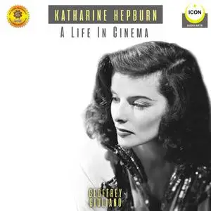 «Katharine Hepburn: A Life In Cinema – An Audio Biography» by Geoffrey Giuliano