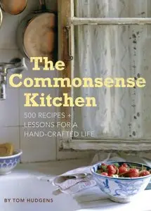 The Commonsense Kitchen: 500 Recipes Plus Lessons for a Hand-Crafted Life