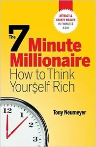 The 7 Minute Millionaire - How To Think Yourself Rich