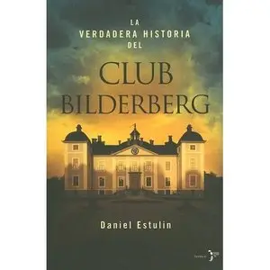 La Verdadera Historia Del Club Bilderberg/the True History of Club Bilderberg 