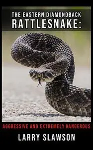 «The Eastern Diamondback Rattlesnake» by Larry Slawson