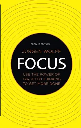 Focus: Use the Power of Targeted Thinking to Get More Done