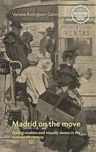 Madrid on the move: Feeling modern and visually aware in the nineteenth century