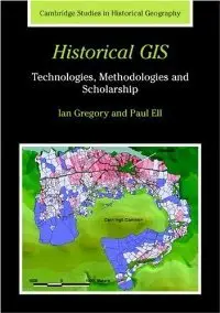 Historical GIS: Technologies, Methodologies, and Scholarship (Cambridge Studies in Historical Geography)