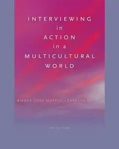Interviewing in Action in a Multicultural World, 4 edition (repost)
