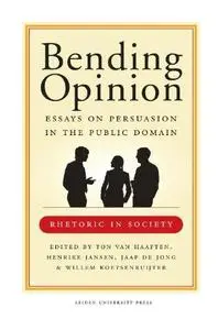 Bending Opinion: Essays on Persuasion in the Public Domain (AUP - Leiden University Press)