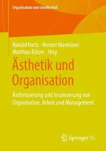 Ästhetik und Organisation: Ästhetisierung und Inszenierung von Organisation, Arbeit und Management (Repost)