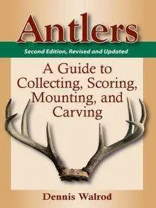 Antlers: A Guide to Collecting, Scoring, Mounting, and Carving (2nd Edition)