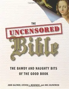 The Uncensored Bible: The Bawdy and Naughty Bits of the Good Book (repost)