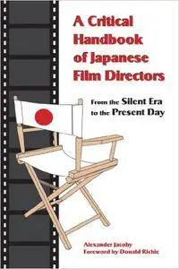A Critical Handbook of Japanese Film Directors: From the Silent Era to the Present Day