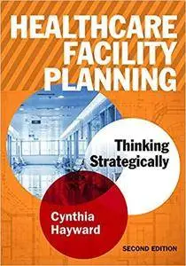 Healthcare Facility Planning: Thinking Strategically (ACHE Management)