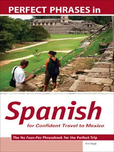Perfect Phrases in Spanish for Confident Travel to Mexico: The No Faux-Pas Phrasebook for the Perfect Trip (Repost)