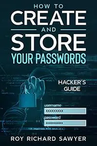 How to Create and Store Your Passwords: Hacker's Guide